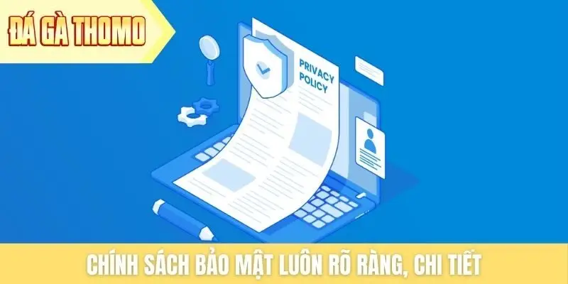 Chính sách bảo mật luôn rõ ràng, chi tiết Chính sách bảo mật luôn rõ ràng, chi tiết