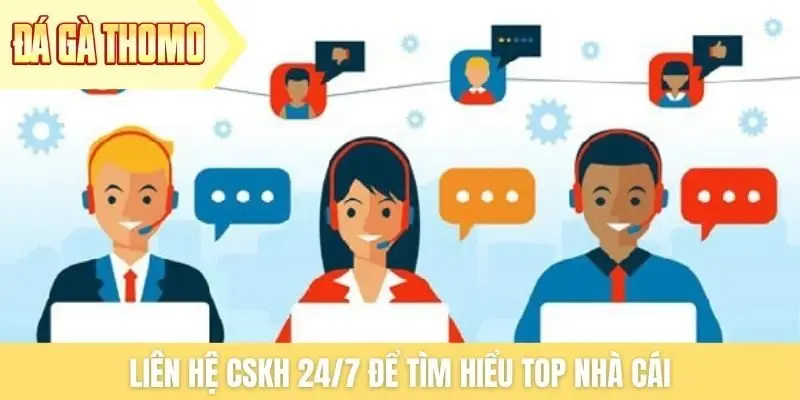 Liên hệ CSKH 24/7 để tìm hiểu top nhà cái
